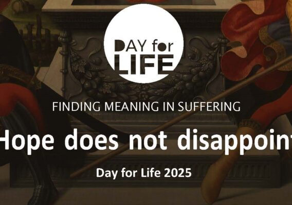 Promotional image for Day for Life 2025, featuring the text "Hope does not disappoint" and the tagline "Finding meaning in suffering." The design incorporates artistic elements to convey a message of hope and resilience in the face of challenges.